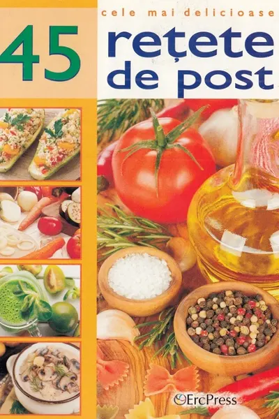 Cele mai delicioase 45 retete de post