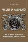 Am iubit un manipulator