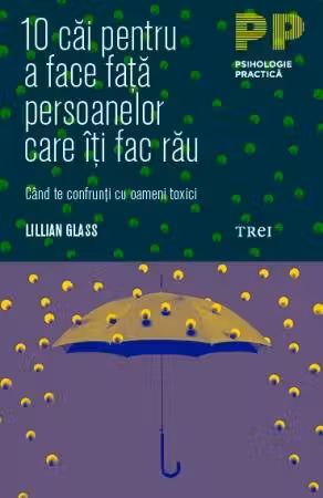 10 cai pentru a face fata persoanelor care iti fac rau. Cand te confrunti cu oameni toxici