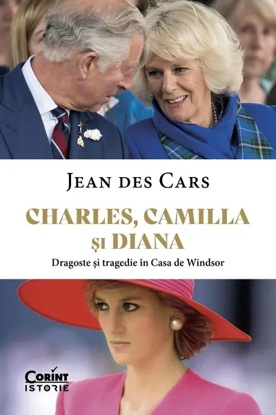 Charles Camilla si Diana. Dragoste si tragedie in Casa de Windsor