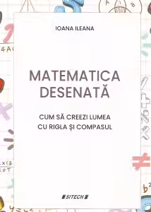 Matematica desenata. Cum sa creezi lumea cu rigla si compasul