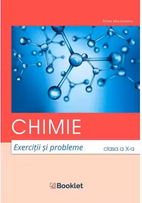 Chimie. Exercitii si probleme pentru clasa a 10-a - Alina Maiereanu