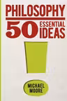 Philosophy: 50 Essential Ideas