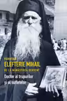 Părintele Elefterie Mihail de la Mănăstirea Dervent. Doctor al trupurilor și sufletelor