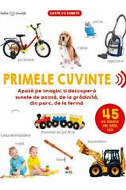 PRIMELE CUVINTE. 45 de sunete din jurul tau