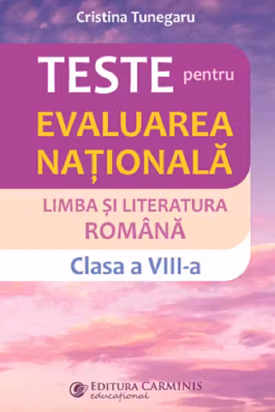 Teste pentru Evaluarea nationala. Limba si literatura romana, clasa a 8-a