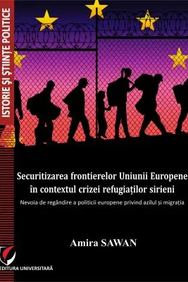 Securitizarea frontierelor Uniunii Europene in contextul crizei refugiatilor sirieni