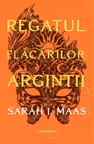 Regatul flăcărilor argintii (ACOTAR vol. 5)