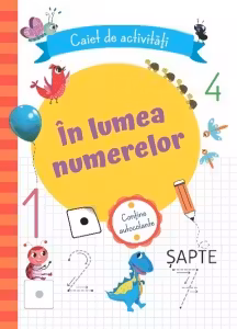 In lumea numerelor. Caiet de activitati