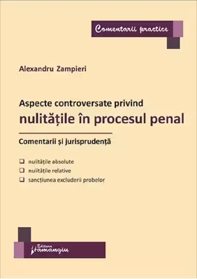 Aspecte controversate privind nulitățile în procesul penal. Comentarii și jurisprudență