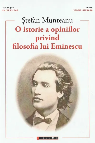 O istorie a opiniilor privind filosofia lui Eminescu Vol. 1- Ștefan Munteanu