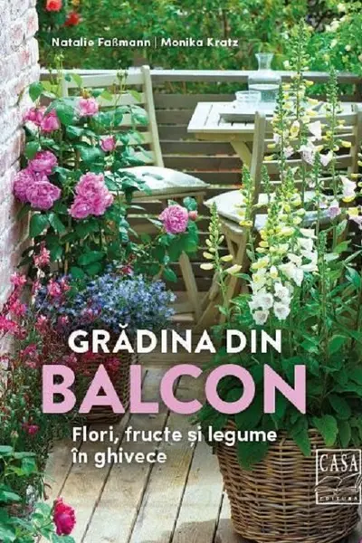 Gradina din balcon - Flori, fructe si legume in ghivece