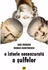 O istorie necenzurată a sulfelor