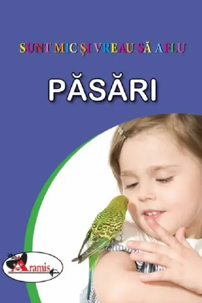 Sunt mic si vreau sa aflu Pasari