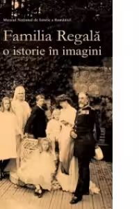 Familia Regala - O istorie in imagini