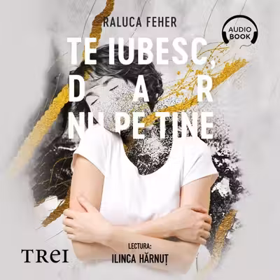 Te iubesc, dar nu pe tine (audiobook)