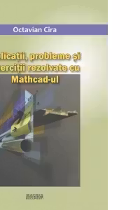 Aplicatii, probleme si exercitii rezolvate cu Mathcad-ul