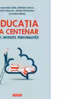 Educatia la Centenar. Idei. Institutii. Personalitati - Laurentiu Soitu, Steliana Toma, Ioan Neacsu, Liliana Romaniuc