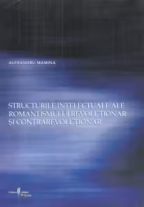 Structurile intelectuale ale romantismului revolutionar si contrarevolutionar