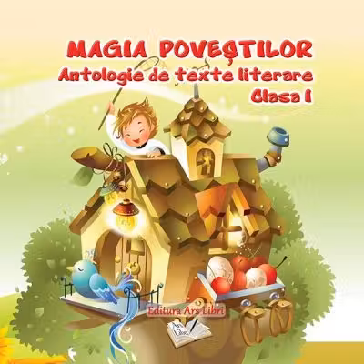 Magia povestilor. Antologie de texte literare - clasa I-a