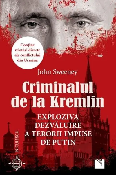 Criminalul de la Kremlin. Exploziva dezvaluire a terorii impuse de Putin