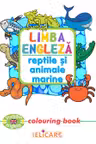 Limba engleză. Reptile şi animale marine. Colouring book