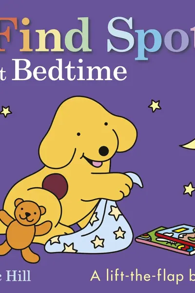 Find Spot at Bedtime - A lift-the-flap story