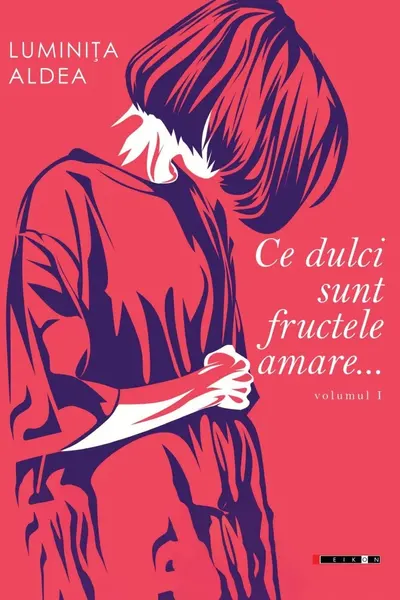 Ce dulci sunt fructele amare Vol.1
