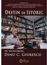 Destin de istoric. In Honorem Dinu C. Giurescu - Cezar Avram, Dinica Ciobotea, Vladimir Osiac
