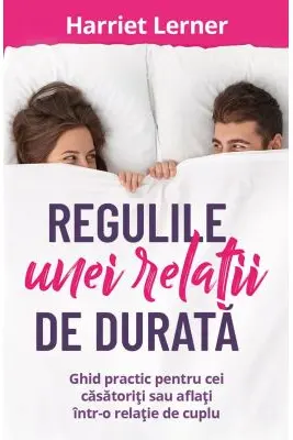 Regulile unei relatii de durata. Ghid pentru cei casatoriti sau aflati intr-o relatie de cuplu