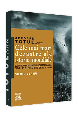 Aproape totul despre... Cele mai mari dezastre ale istoriei mondiale