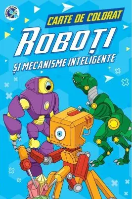 Roboti si mecanisme inteligente. Carte de colorat