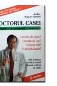 Doctorul casei. 1684 de sfaturi, metode si remedii eficiente verificate de medici