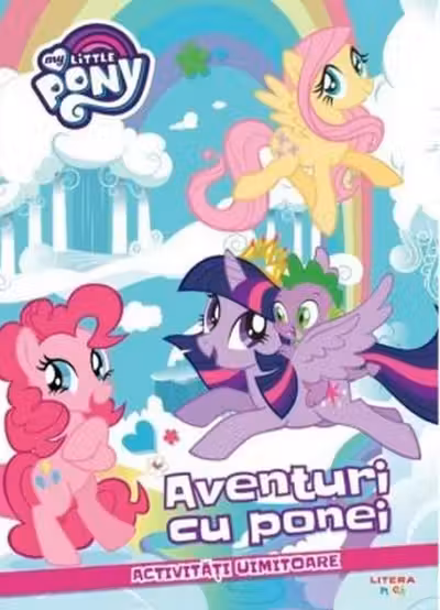 MY LITLLE PONY. AVENTURI CU PONEI. Activitati uimitoare