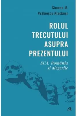 Rolul trecutului asupra prezentului. SUA, România și alegerile