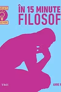 In 15 minute filosof - Anne Rooney. Traducere de Amalia Trepca