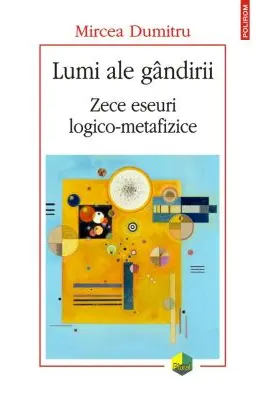 Lumi ale gandirii. Zece eseuri logico-metafizice