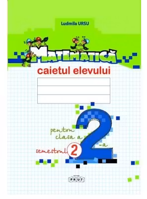 Matematica. Caietul elevului pentru clasa II, semestrul II