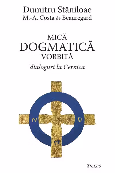 Mica dogmatica vorbita. Dialoguri la Cernica - Dumitru Staniloae, Marc-Antoine Costa de Beauregard