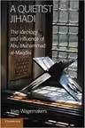 A Quietist Jihadi: The Ideology and Influence of Abu Muhammad al-Maqdisi