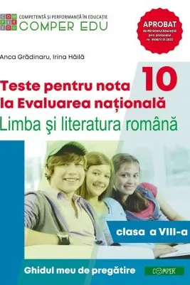 Teste pentru nota 10 la Evaluarea nationala. Limba si literatura romana, clasa a 8-a. Ghidul meu de pregatire - Anca Gradinaru