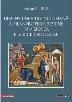 Dimensiunea divino-umana a filantropiei crestine in viziunea bisericii ortodoxe