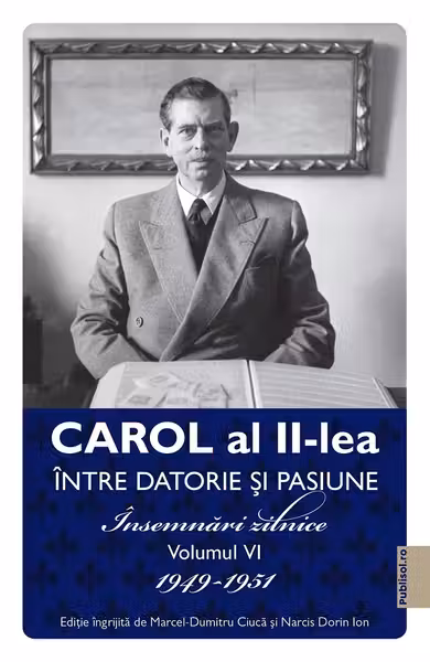 Carol al II-lea. Intre datorie si pasiune Vol.6