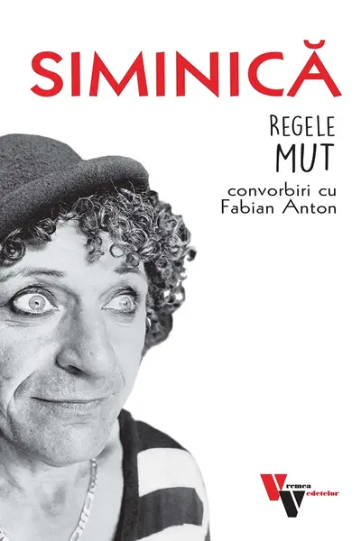 Siminica: Regele mut. Convorbiri cu Fabian Anton