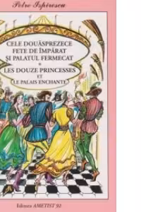 Cele douasprezece fete de imparat si palatul fermecat / Les douze princesses et le palais enchante (editie bilingva romana-franceza)