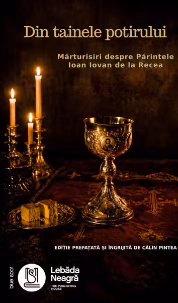 Din tainele potirului. Marturisiri despre Parintele Ioan Iovan de la Recea