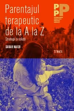 Parentingul terapeutic de la A la Z. Strategii si solutii