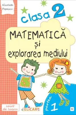Matematică și explorarea mediului. Clasa a II-a. Partea I - (E2)