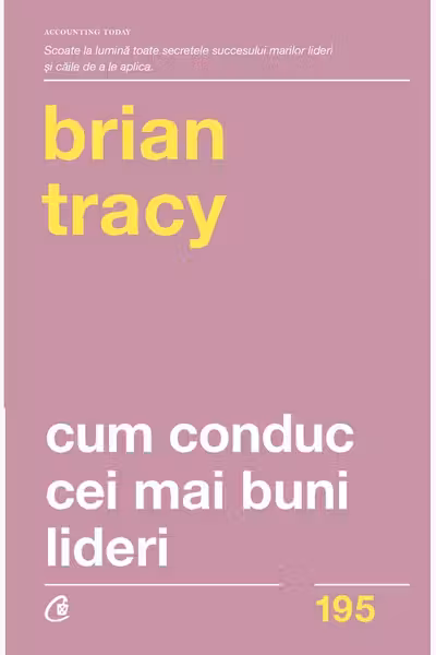 Cum conduc cei mai buni lideri. Tehnici testate pentru a valorifica