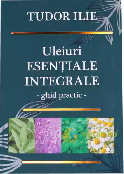 Uleiuri esentiale integrale. Ghid practic